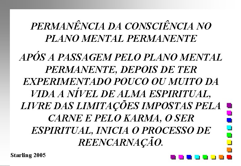 PERMANÊNCIA DA CONSCIÊNCIA NO PLANO MENTAL PERMANENTE APÓS A PASSAGEM PELO PLANO MENTAL PERMANENTE,