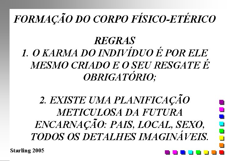 FORMAÇÃO DO CORPO FÍSICO-ETÉRICO REGRAS 1. O KARMA DO INDIVÍDUO É POR ELE MESMO