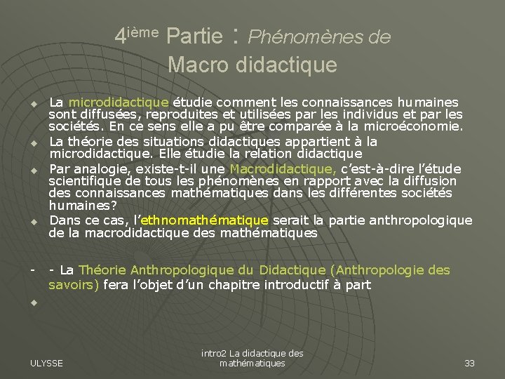 4 ième Partie : Phénomènes de Macro didactique u u u La microdidactique étudie