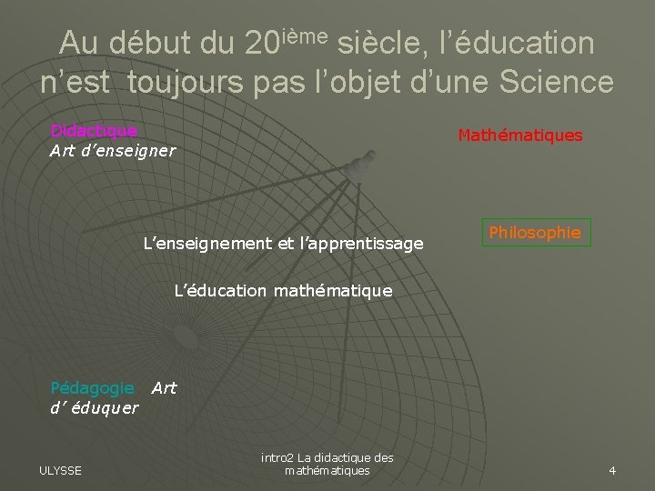 Au début du 20 ième siècle, l’éducation n’est toujours pas l’objet d’une Science Didactique