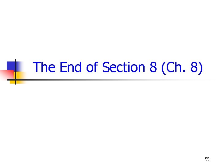 The End of Section 8 (Ch. 8) 55 