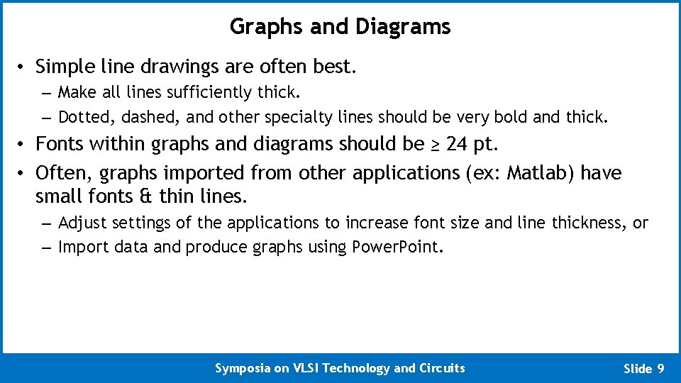 Graphs and Diagrams • Simple line drawings are often best. – Make all lines