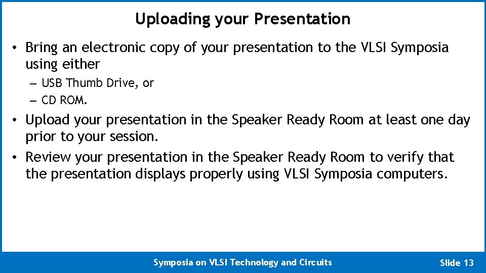 Uploading your Presentation • Bring an electronic copy of your presentation to the VLSI