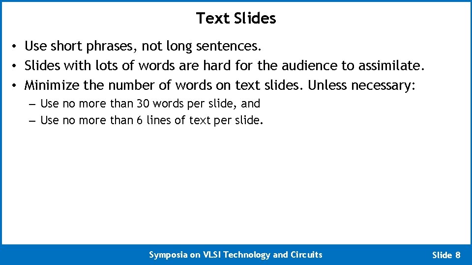 Text Slides • Use short phrases, not long sentences. • Slides with lots of