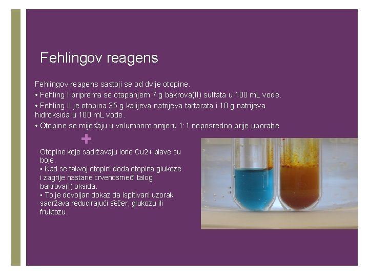 Fehlingov reagens sastoji se od dvije otopine. • Fehling I priprema se otapanjem 7