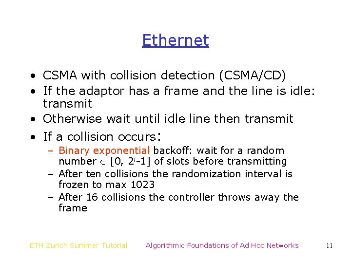 Ethernet • CSMA with collision detection (CSMA/CD) • If the adaptor has a frame