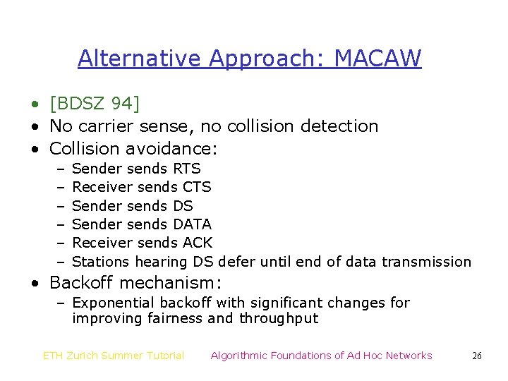 Alternative Approach: MACAW • [BDSZ 94] • No carrier sense, no collision detection •