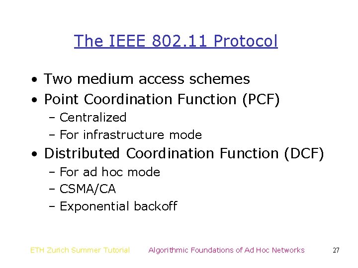 The IEEE 802. 11 Protocol • Two medium access schemes • Point Coordination Function