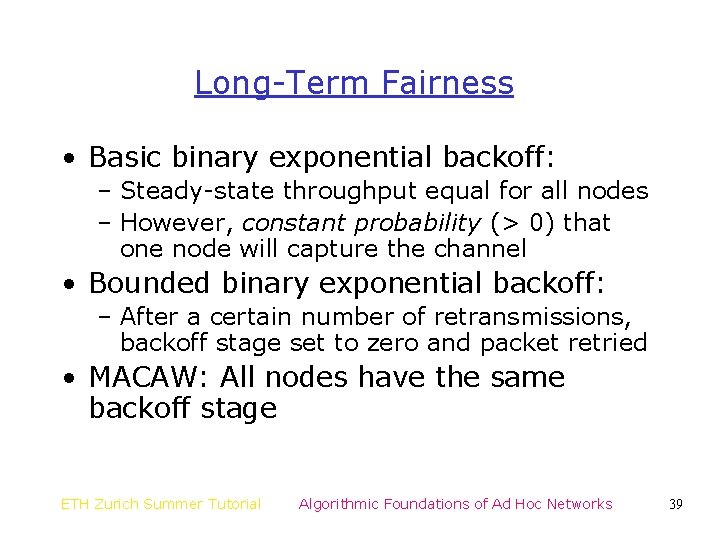 Long-Term Fairness • Basic binary exponential backoff: – Steady-state throughput equal for all nodes