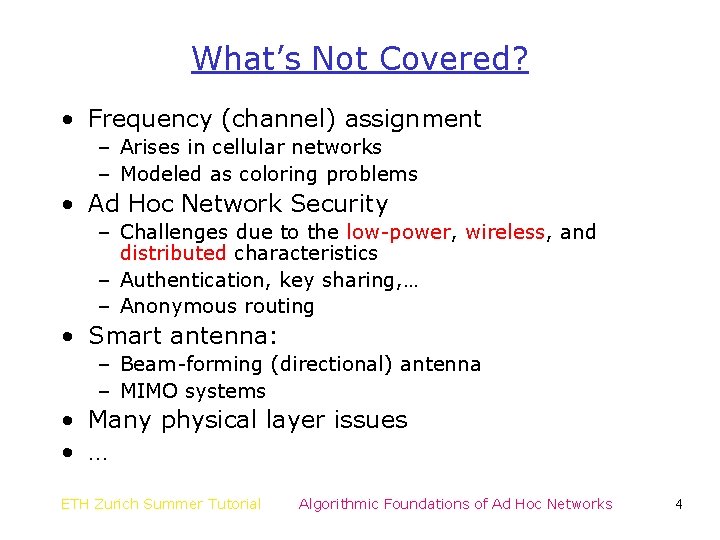 What’s Not Covered? • Frequency (channel) assignment – Arises in cellular networks – Modeled