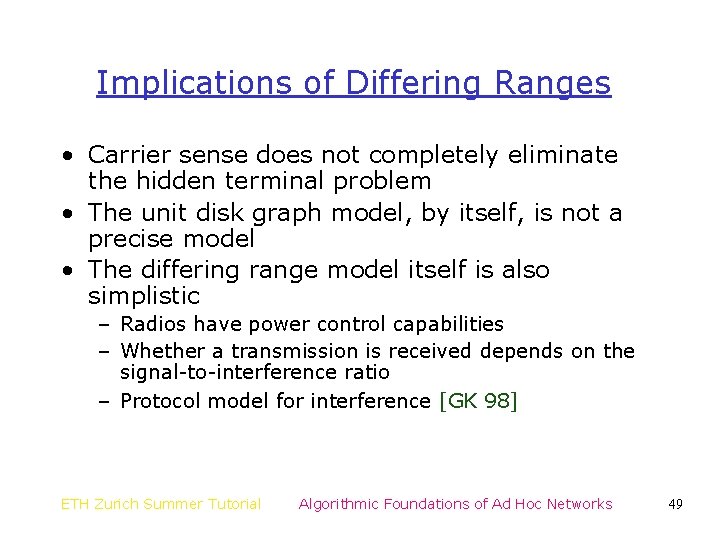 Implications of Differing Ranges • Carrier sense does not completely eliminate the hidden terminal
