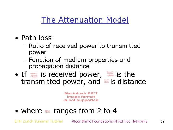 The Attenuation Model • Path loss: – Ratio of received power to transmitted power