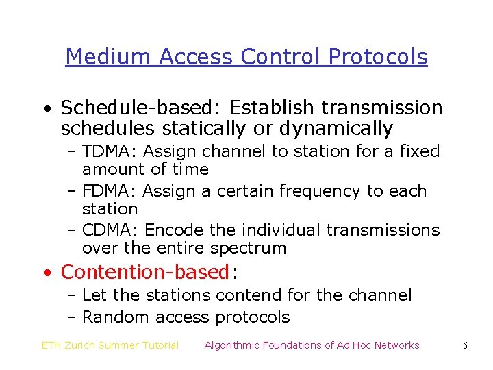 Medium Access Control Protocols • Schedule-based: Establish transmission schedules statically or dynamically – TDMA: