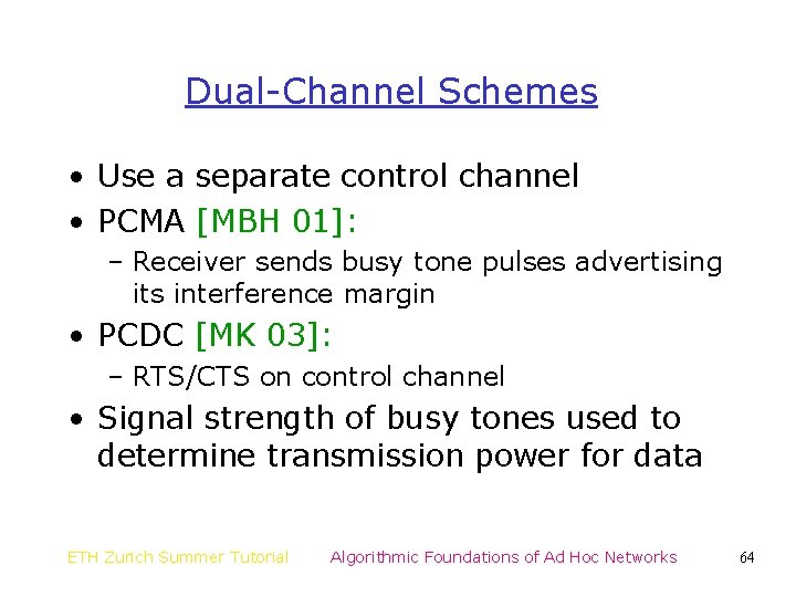 Dual-Channel Schemes • Use a separate control channel • PCMA [MBH 01]: – Receiver