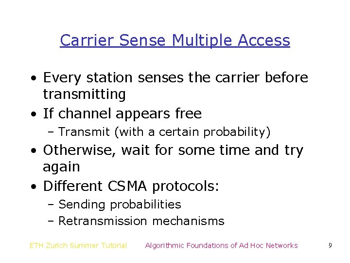 Carrier Sense Multiple Access • Every station senses the carrier before transmitting • If