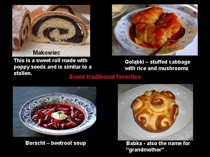 Makowiec This is a sweet roll made with poppy seeds and is similar to