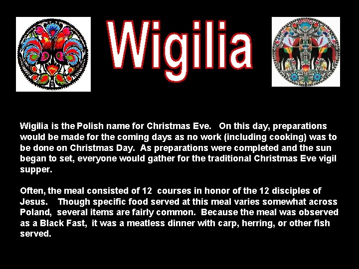 Wigilia is the Polish name for Christmas Eve. On this day, preparations would be