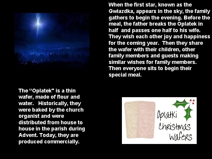 When the first star, known as the Gwiazdka, appears in the sky, the family