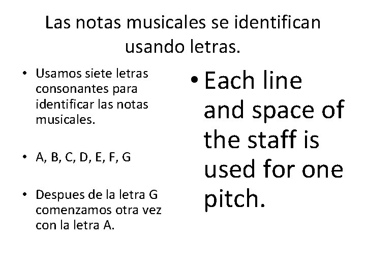 Las notas musicales se identifican usando letras. • Usamos siete letras consonantes para identificar