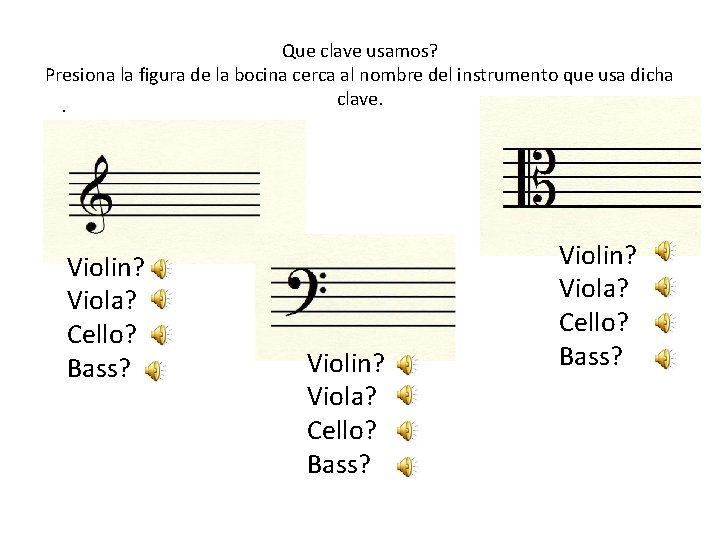 Que clave usamos? Presiona la figura de la bocina cerca al nombre del instrumento