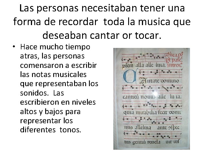 Las personas necesitaban tener una forma de recordar toda la musica que deseaban cantar