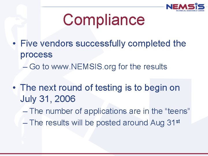 Compliance • Five vendors successfully completed the process – Go to www. NEMSIS. org