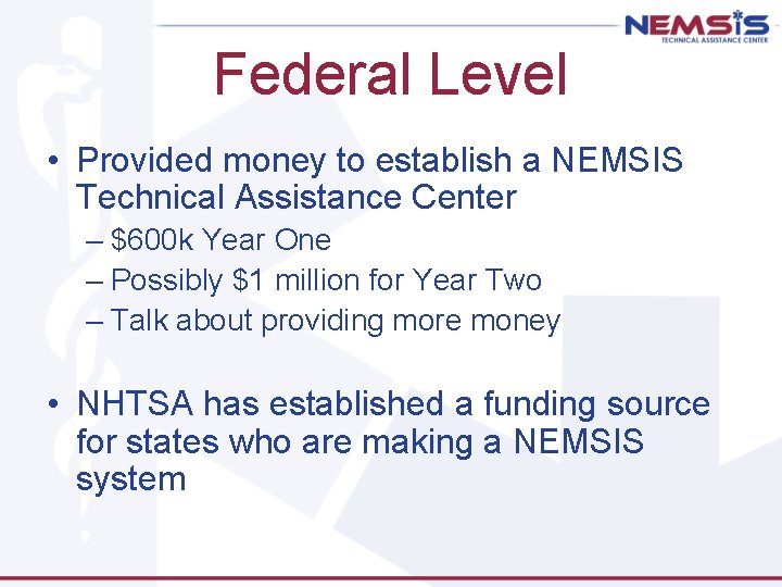 Federal Level • Provided money to establish a NEMSIS Technical Assistance Center – $600