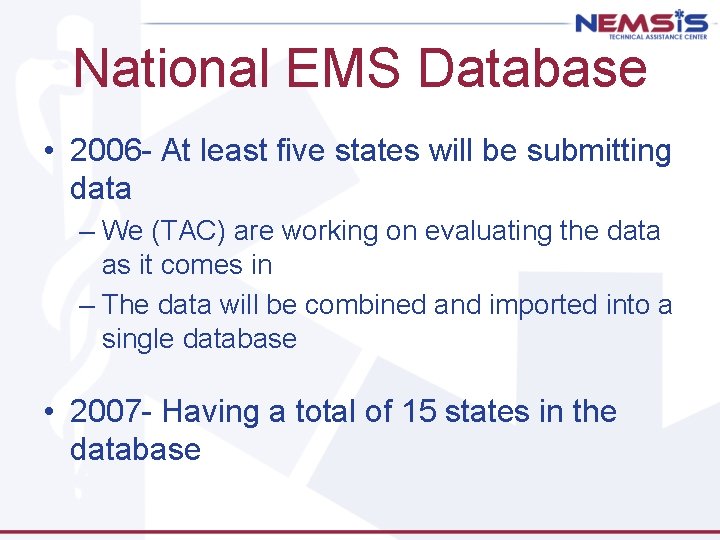 National EMS Database • 2006 - At least five states will be submitting data