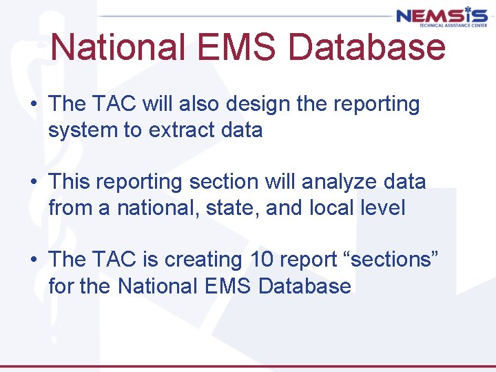National EMS Database • The TAC will also design the reporting system to extract