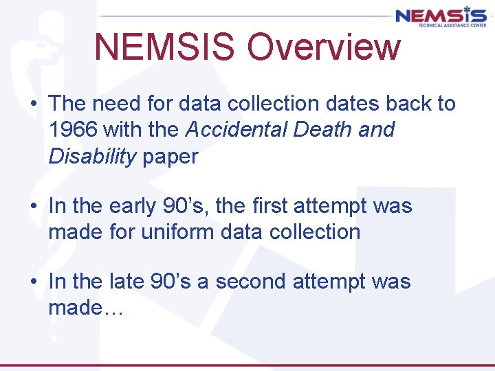 NEMSIS Overview • The need for data collection dates back to 1966 with the