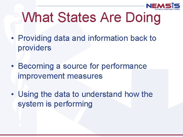 What States Are Doing • Providing data and information back to providers • Becoming