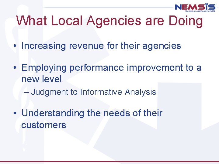 What Local Agencies are Doing • Increasing revenue for their agencies • Employing performance