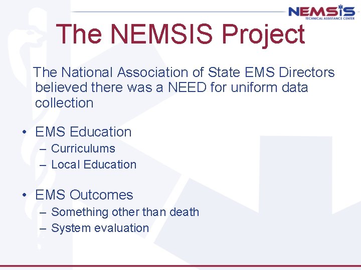 The NEMSIS Project The National Association of State EMS Directors believed there was a