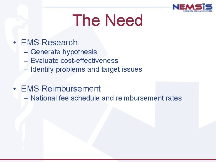 The Need • EMS Research – Generate hypothesis – Evaluate cost-effectiveness – Identify problems