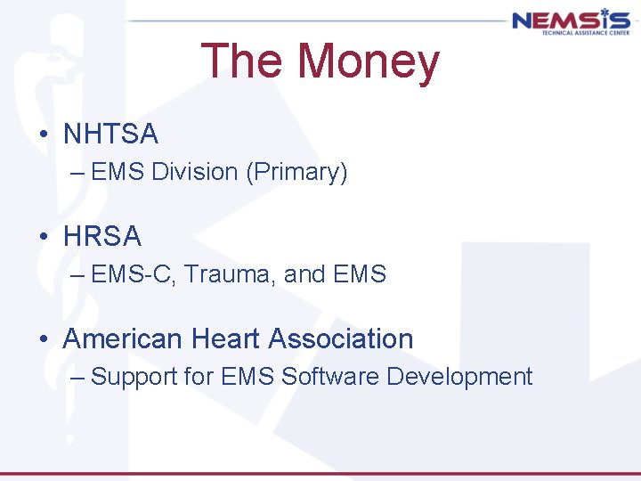 The Money • NHTSA – EMS Division (Primary) • HRSA – EMS-C, Trauma, and