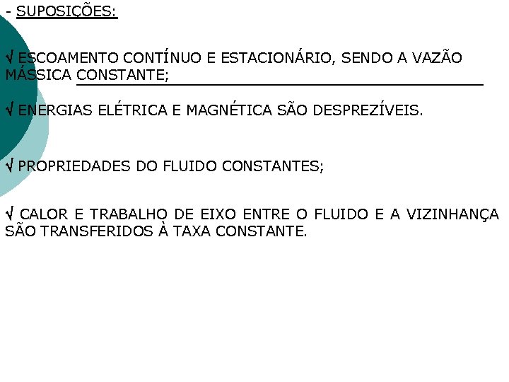 - SUPOSIÇÕES: ESCOAMENTO CONTÍNUO E ESTACIONÁRIO, SENDO A VAZÃO MÁSSICA CONSTANTE; ENERGIAS ELÉTRICA E - SUPOSIÇÕES: ESCOAMENTO CONTÍNUO E ESTACIONÁRIO, SENDO A VAZÃO MÁSSICA CONSTANTE; ENERGIAS ELÉTRICA E