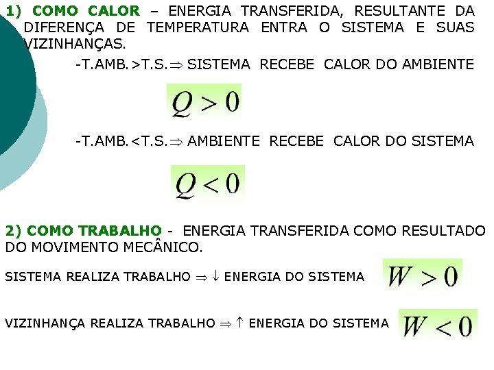 1) COMO CALOR – ENERGIA TRANSFERIDA, RESULTANTE DA DIFERENÇA DE TEMPERATURA ENTRA O SISTEMA 1) COMO CALOR – ENERGIA TRANSFERIDA, RESULTANTE DA DIFERENÇA DE TEMPERATURA ENTRA O SISTEMA