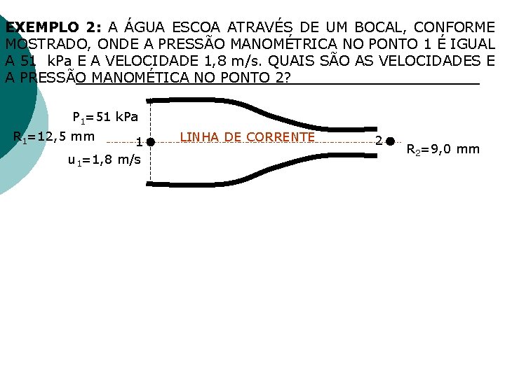 EXEMPLO 2: A ÁGUA ESCOA ATRAVÉS DE UM BOCAL, CONFORME MOSTRADO, ONDE A PRESSÃO EXEMPLO 2: A ÁGUA ESCOA ATRAVÉS DE UM BOCAL, CONFORME MOSTRADO, ONDE A PRESSÃO