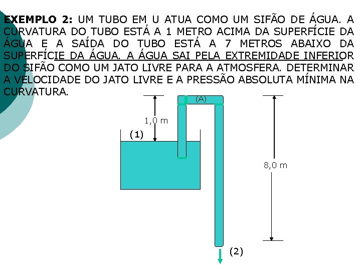 EXEMPLO 2: UM TUBO EM U ATUA COMO UM SIFÃO DE ÁGUA. A CURVATURA EXEMPLO 2: UM TUBO EM U ATUA COMO UM SIFÃO DE ÁGUA. A CURVATURA