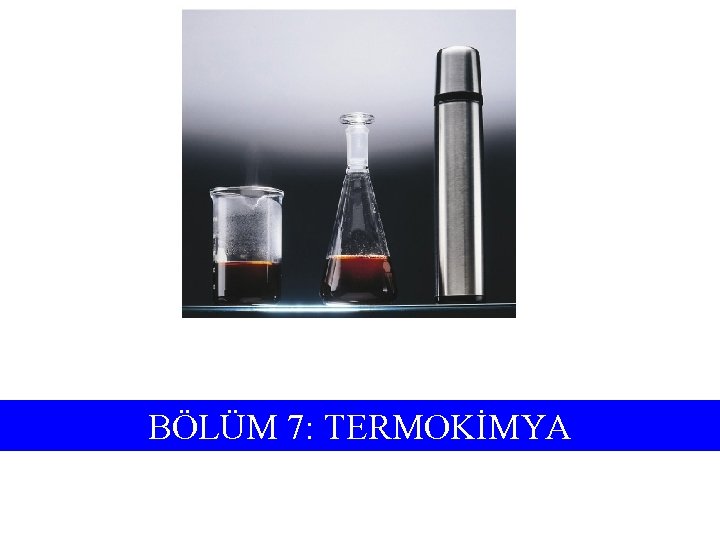 BÖLÜM 7: TERMOKİMYA 