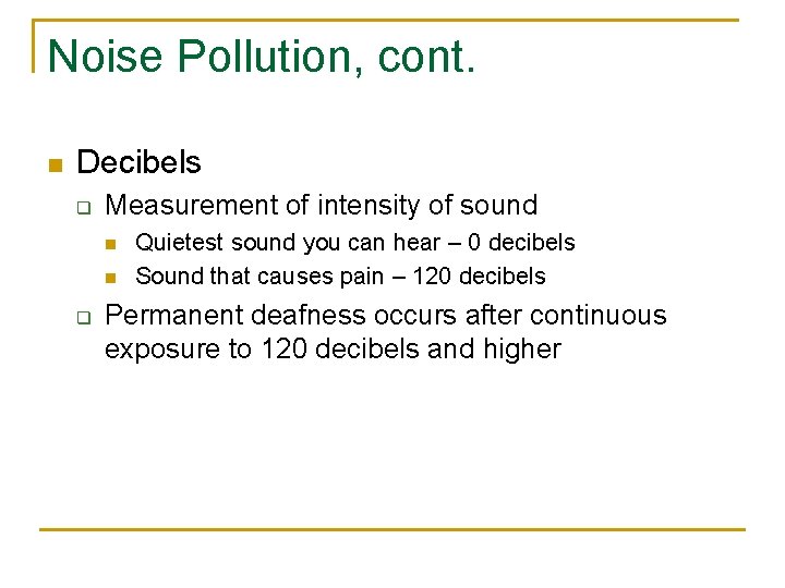 Noise Pollution, cont. n Decibels q Measurement of intensity of sound n n q