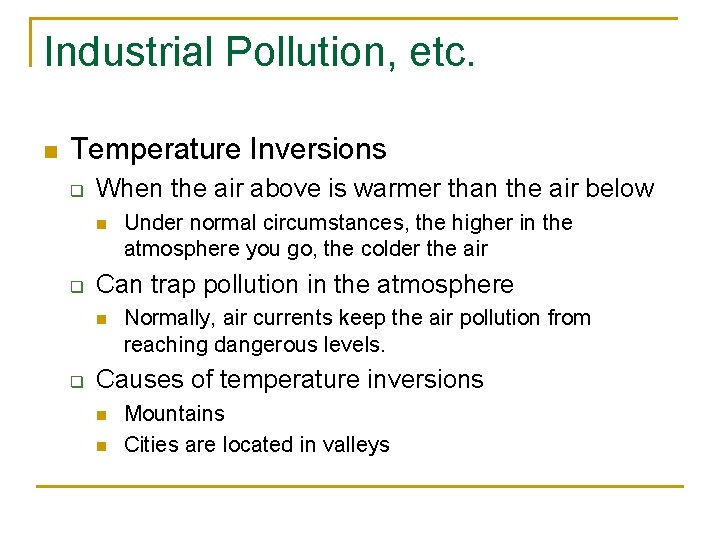 Industrial Pollution, etc. n Temperature Inversions q When the air above is warmer than