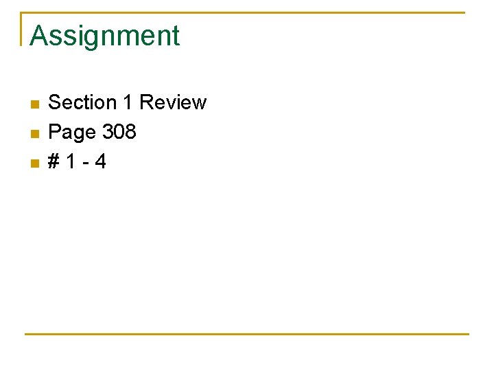 Assignment n n n Section 1 Review Page 308 #1 -4 
