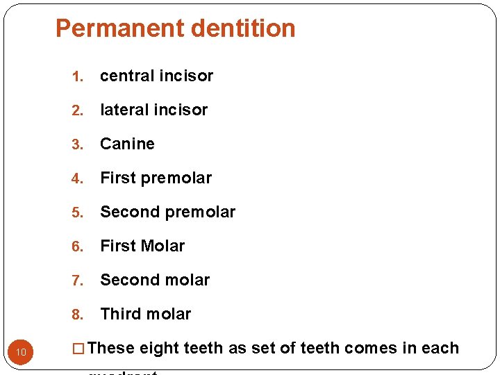 Permanent dentition 10 1. central incisor 2. lateral incisor 3. Canine 4. First premolar Permanent dentition 10 1. central incisor 2. lateral incisor 3. Canine 4. First premolar