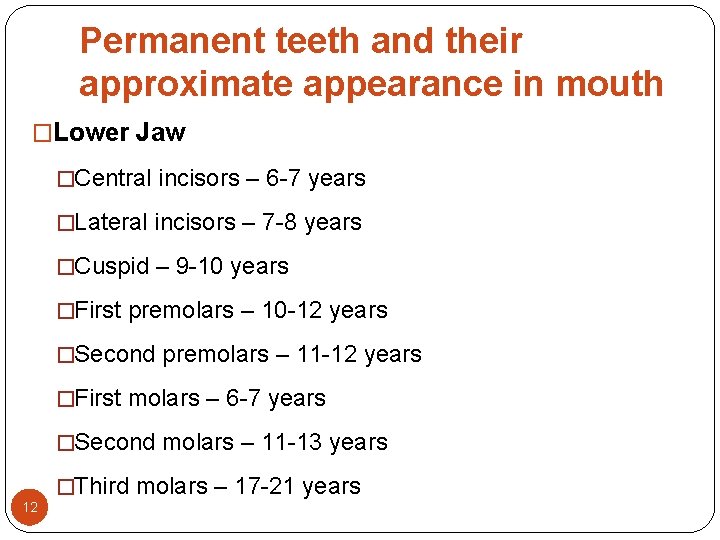 Permanent teeth and their approximate appearance in mouth �Lower Jaw �Central incisors – 6 Permanent teeth and their approximate appearance in mouth �Lower Jaw �Central incisors – 6