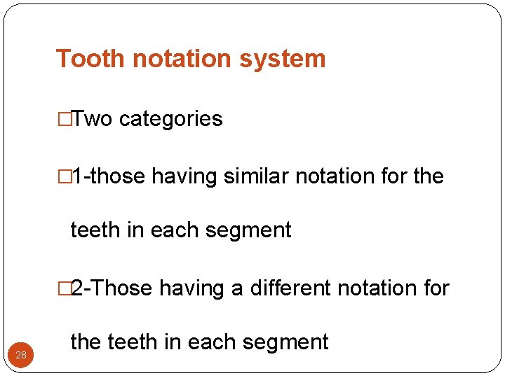 Tooth notation system �Two categories � 1 -those having similar notation for the teeth Tooth notation system �Two categories � 1 -those having similar notation for the teeth