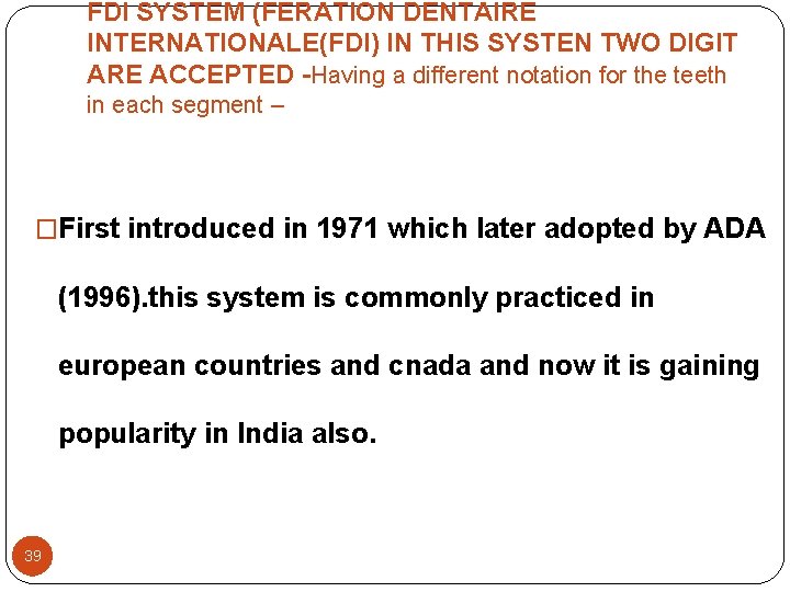 FDI SYSTEM (FERATION DENTAIRE INTERNATIONALE(FDI) IN THIS SYSTEN TWO DIGIT ARE ACCEPTED -Having a FDI SYSTEM (FERATION DENTAIRE INTERNATIONALE(FDI) IN THIS SYSTEN TWO DIGIT ARE ACCEPTED -Having a