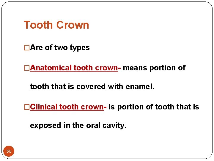 Tooth Crown �Are of two types �Anatomical tooth crown- means portion of tooth that Tooth Crown �Are of two types �Anatomical tooth crown- means portion of tooth that