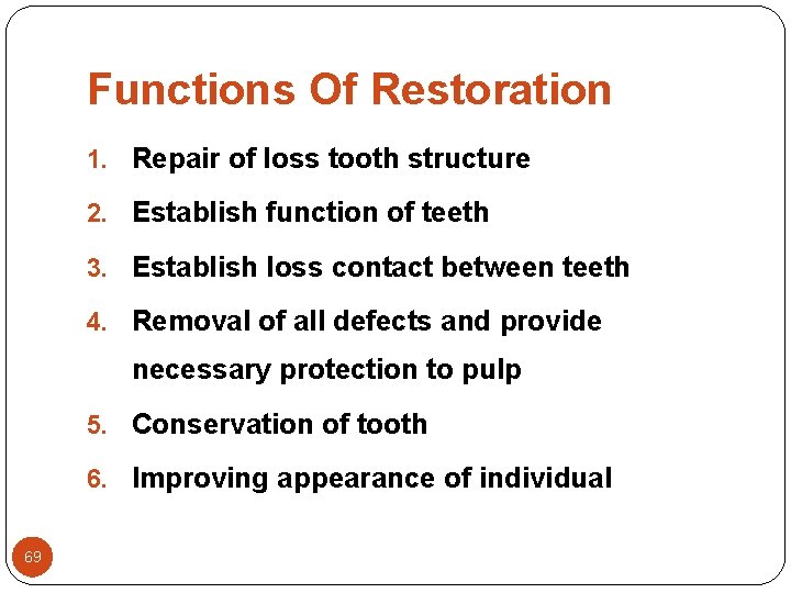 Functions Of Restoration 1. Repair of loss tooth structure 2. Establish function of teeth Functions Of Restoration 1. Repair of loss tooth structure 2. Establish function of teeth