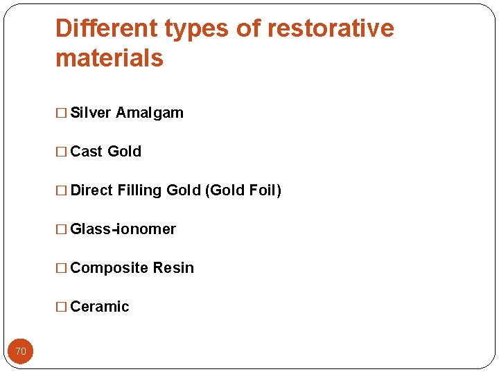 Different types of restorative materials � Silver Amalgam � Cast Gold � Direct Filling Different types of restorative materials � Silver Amalgam � Cast Gold � Direct Filling